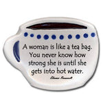 Ceramic Dish: "A woman is like a teabag, you never...