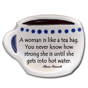 Ceramic Dish: "A woman is like a teabag, you never...