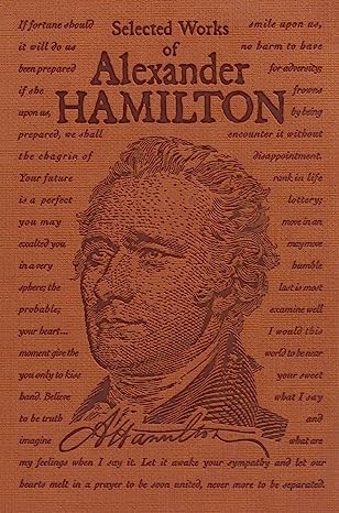 The Selected Works of Alexander Hamilton